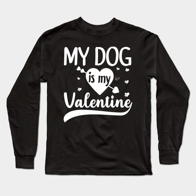 My Dog Is My Valentine Gift for dog lover Long Sleeve T-Shirt by DragonTees